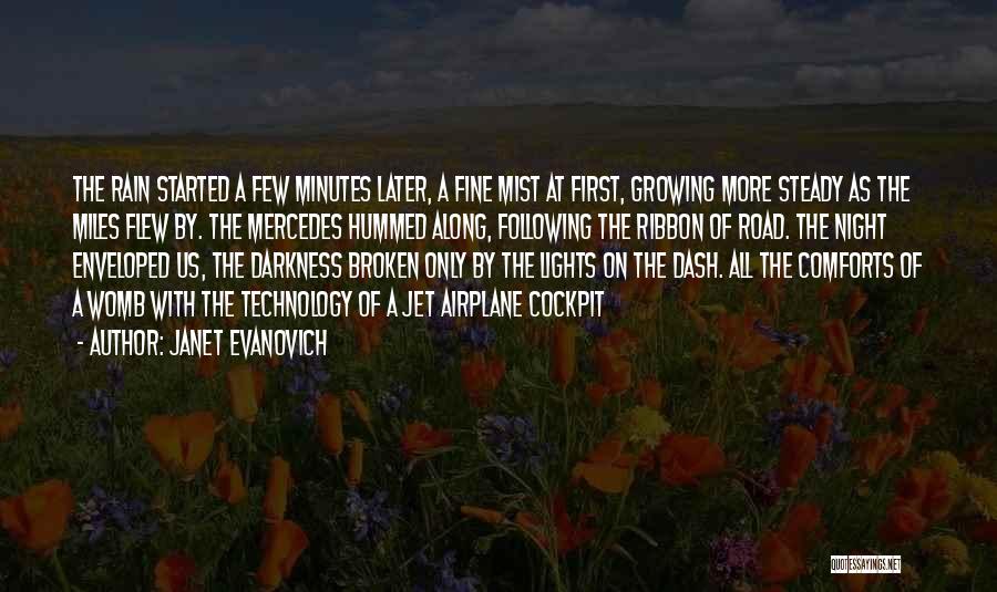 Janet Evanovich Quotes: The Rain Started A Few Minutes Later, A Fine Mist At First, Growing More Steady As The Miles Flew By.