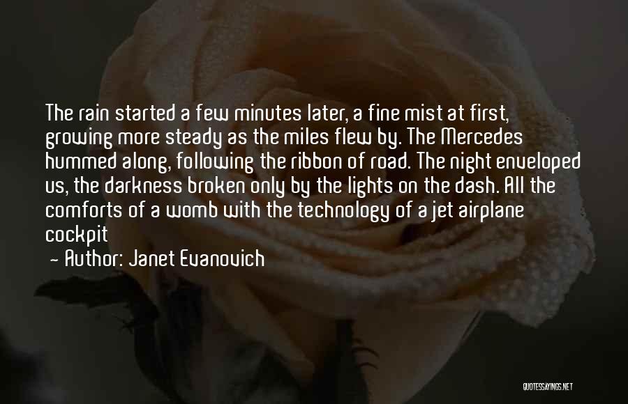 Janet Evanovich Quotes: The Rain Started A Few Minutes Later, A Fine Mist At First, Growing More Steady As The Miles Flew By.