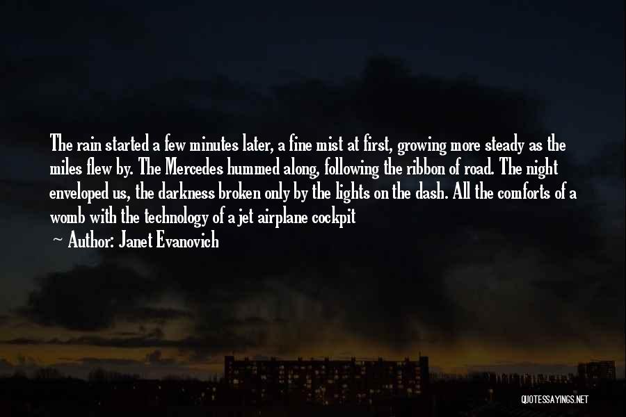 Janet Evanovich Quotes: The Rain Started A Few Minutes Later, A Fine Mist At First, Growing More Steady As The Miles Flew By.