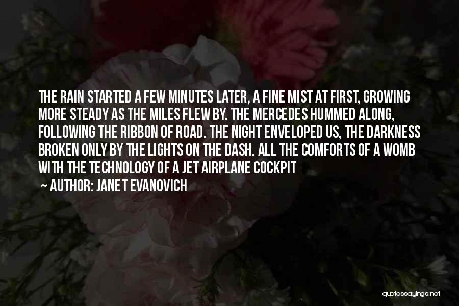 Janet Evanovich Quotes: The Rain Started A Few Minutes Later, A Fine Mist At First, Growing More Steady As The Miles Flew By.