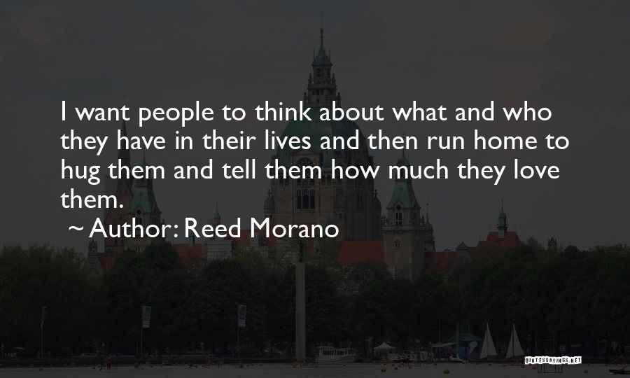 Reed Morano Quotes: I Want People To Think About What And Who They Have In Their Lives And Then Run Home To Hug