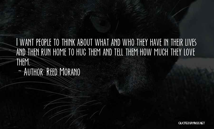 Reed Morano Quotes: I Want People To Think About What And Who They Have In Their Lives And Then Run Home To Hug