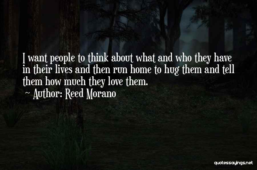 Reed Morano Quotes: I Want People To Think About What And Who They Have In Their Lives And Then Run Home To Hug