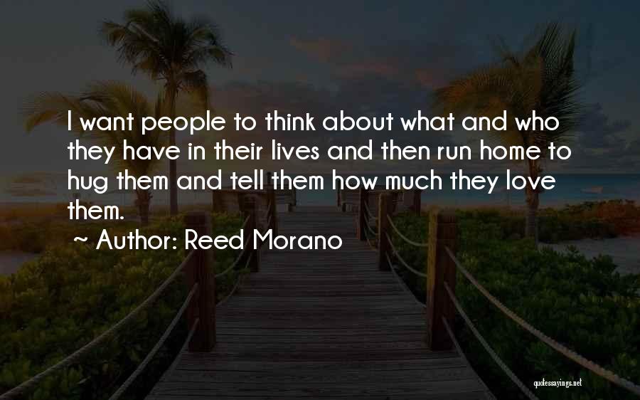 Reed Morano Quotes: I Want People To Think About What And Who They Have In Their Lives And Then Run Home To Hug