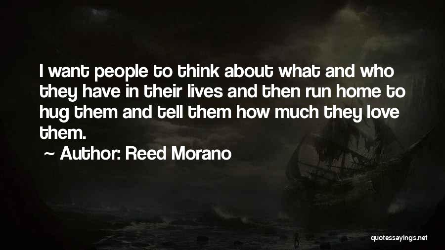 Reed Morano Quotes: I Want People To Think About What And Who They Have In Their Lives And Then Run Home To Hug