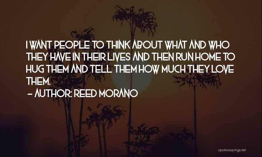 Reed Morano Quotes: I Want People To Think About What And Who They Have In Their Lives And Then Run Home To Hug