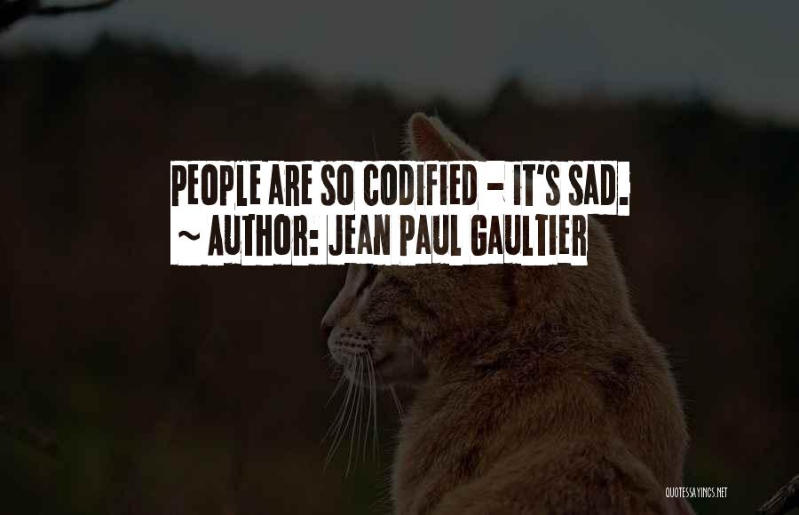 Jean Paul Gaultier Quotes: People Are So Codified - It's Sad.