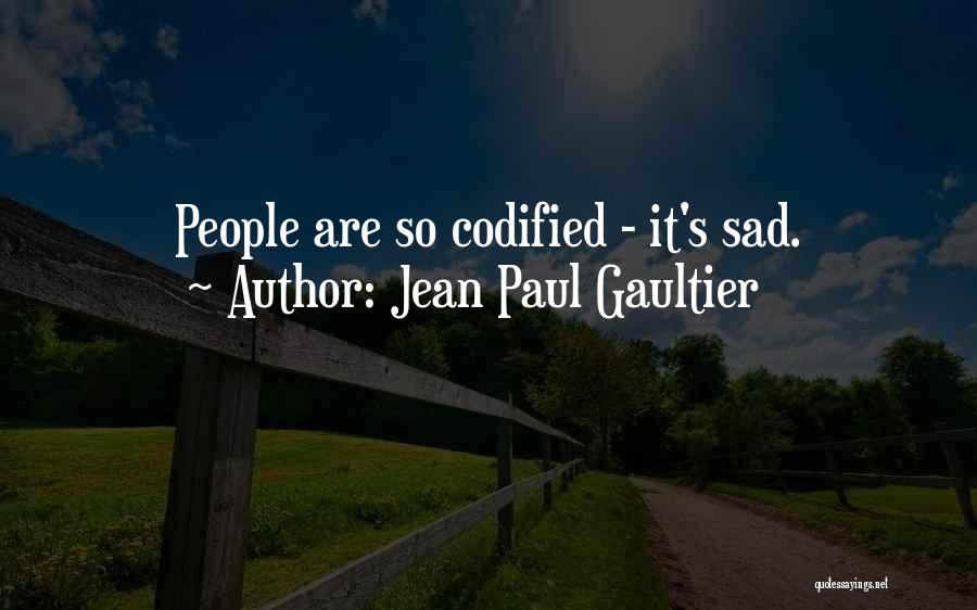 Jean Paul Gaultier Quotes: People Are So Codified - It's Sad.