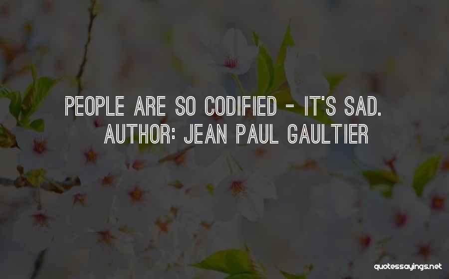 Jean Paul Gaultier Quotes: People Are So Codified - It's Sad.