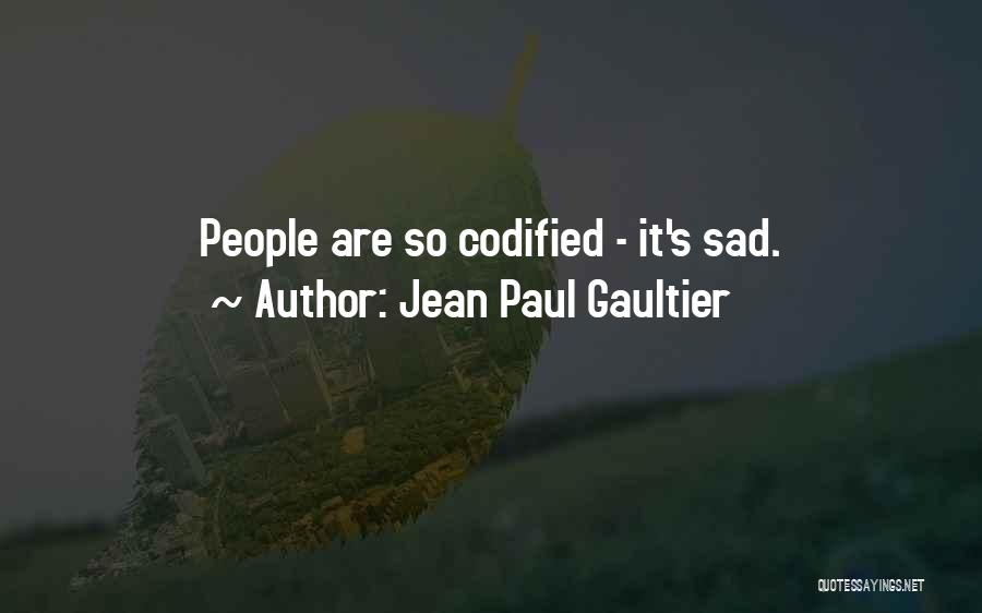 Jean Paul Gaultier Quotes: People Are So Codified - It's Sad.