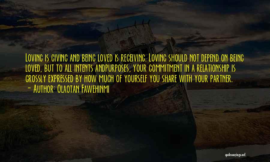 Olaotan Fawehinmi Quotes: Loving Is Giving And Being Loved Is Receiving. Loving Should Not Depend On Being Loved, But To All Intents Andpurposes,