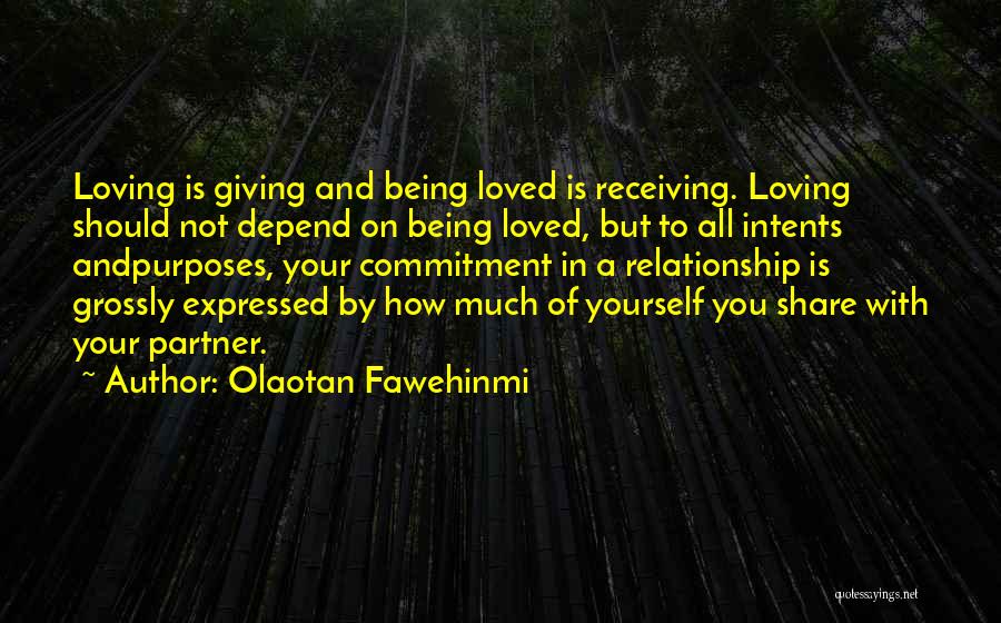 Olaotan Fawehinmi Quotes: Loving Is Giving And Being Loved Is Receiving. Loving Should Not Depend On Being Loved, But To All Intents Andpurposes,