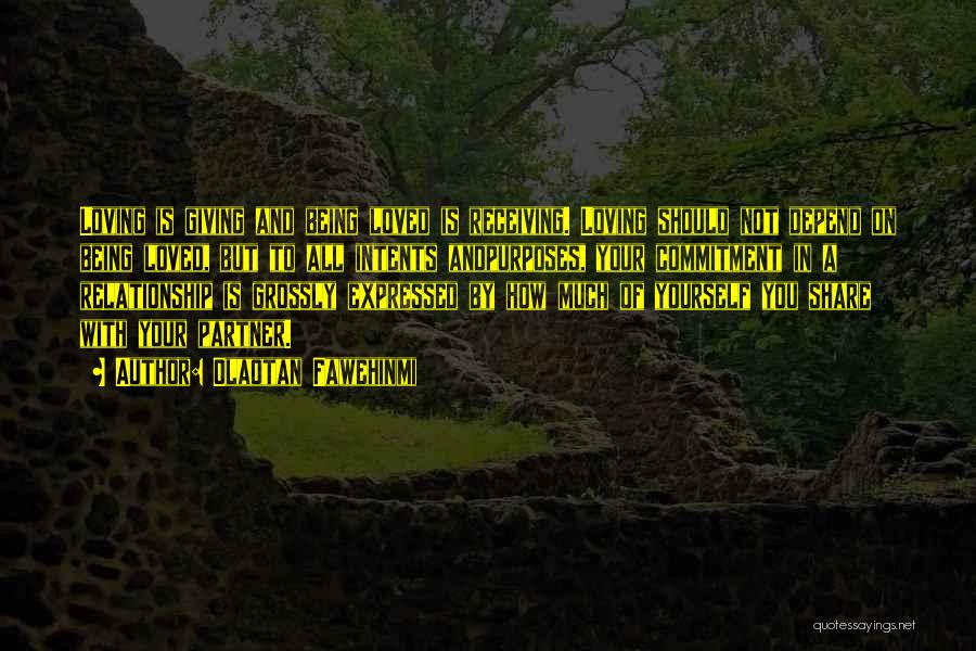 Olaotan Fawehinmi Quotes: Loving Is Giving And Being Loved Is Receiving. Loving Should Not Depend On Being Loved, But To All Intents Andpurposes,