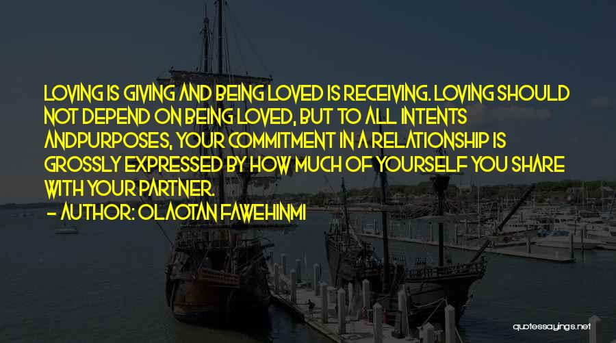 Olaotan Fawehinmi Quotes: Loving Is Giving And Being Loved Is Receiving. Loving Should Not Depend On Being Loved, But To All Intents Andpurposes,