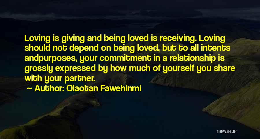 Olaotan Fawehinmi Quotes: Loving Is Giving And Being Loved Is Receiving. Loving Should Not Depend On Being Loved, But To All Intents Andpurposes,