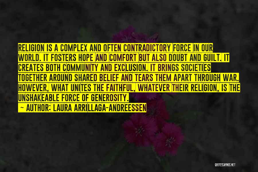 Laura Arrillaga-Andreessen Quotes: Religion Is A Complex And Often Contradictory Force In Our World. It Fosters Hope And Comfort But Also Doubt And