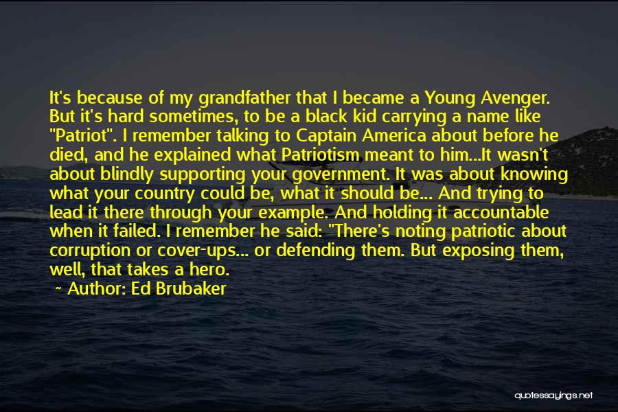 Ed Brubaker Quotes: It's Because Of My Grandfather That I Became A Young Avenger. But It's Hard Sometimes, To Be A Black Kid