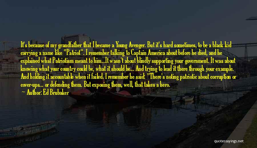 Ed Brubaker Quotes: It's Because Of My Grandfather That I Became A Young Avenger. But It's Hard Sometimes, To Be A Black Kid