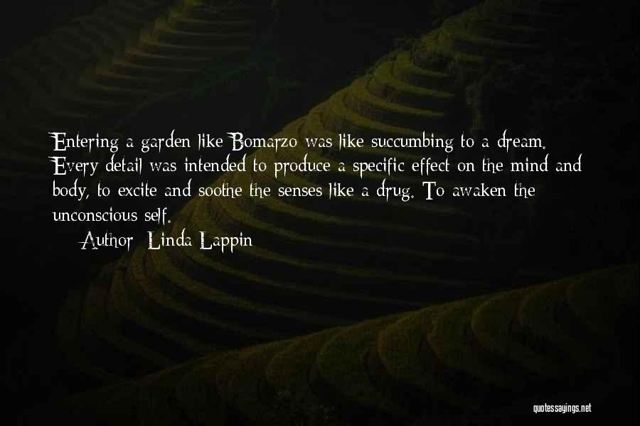 Linda Lappin Quotes: Entering A Garden Like Bomarzo Was Like Succumbing To A Dream. Every Detail Was Intended To Produce A Specific Effect