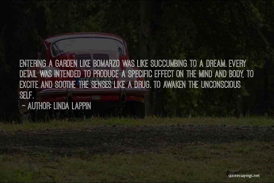 Linda Lappin Quotes: Entering A Garden Like Bomarzo Was Like Succumbing To A Dream. Every Detail Was Intended To Produce A Specific Effect