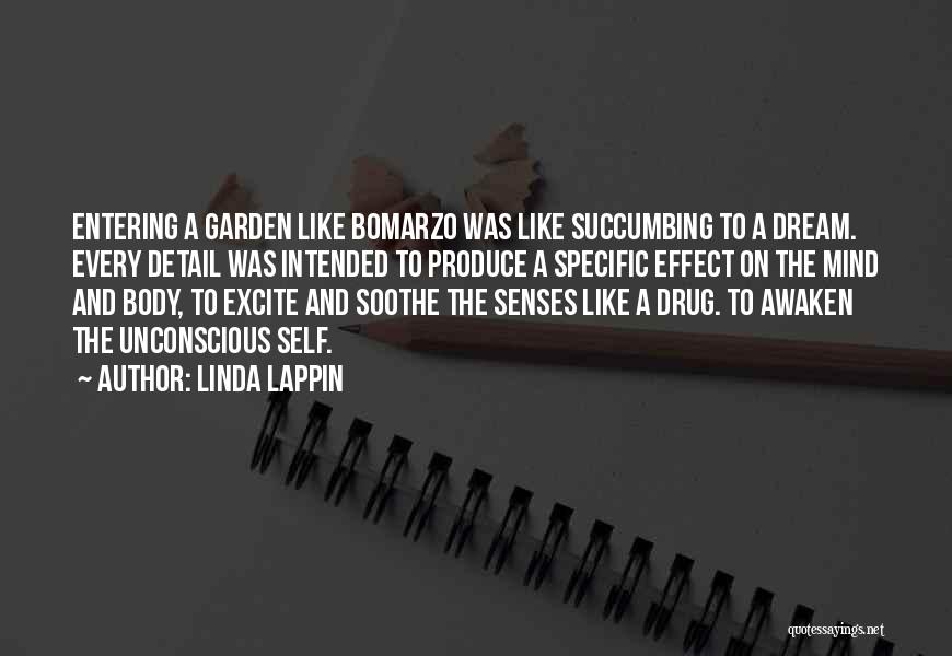 Linda Lappin Quotes: Entering A Garden Like Bomarzo Was Like Succumbing To A Dream. Every Detail Was Intended To Produce A Specific Effect