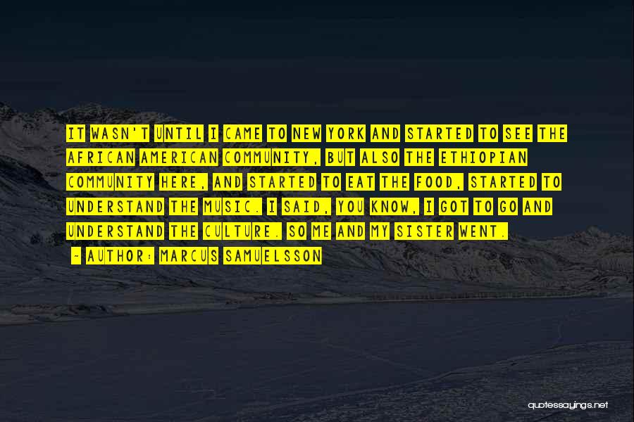 Marcus Samuelsson Quotes: It Wasn't Until I Came To New York And Started To See The African American Community, But Also The Ethiopian