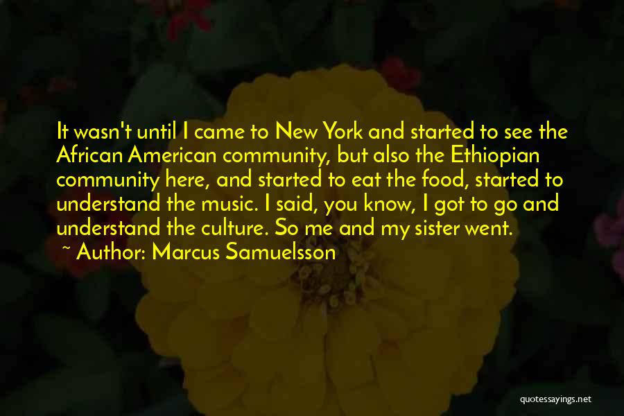 Marcus Samuelsson Quotes: It Wasn't Until I Came To New York And Started To See The African American Community, But Also The Ethiopian