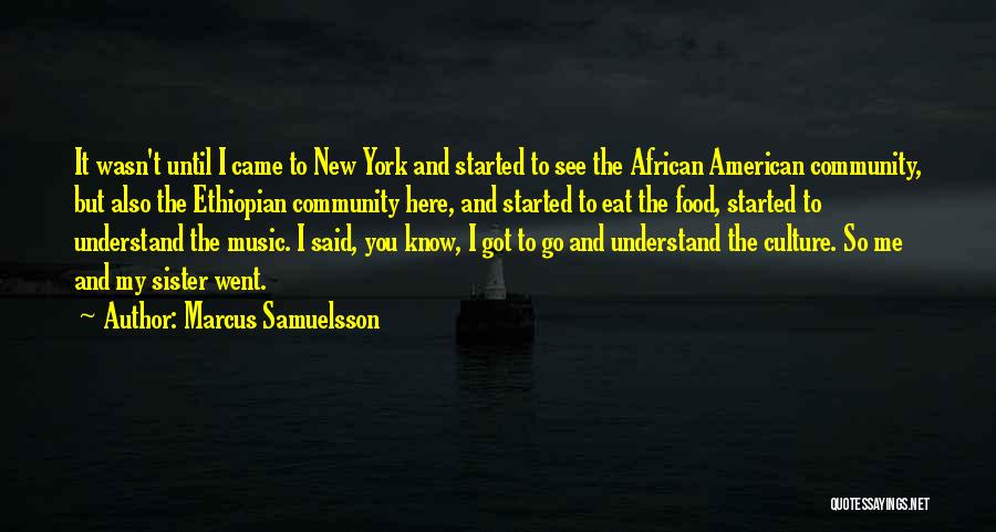 Marcus Samuelsson Quotes: It Wasn't Until I Came To New York And Started To See The African American Community, But Also The Ethiopian