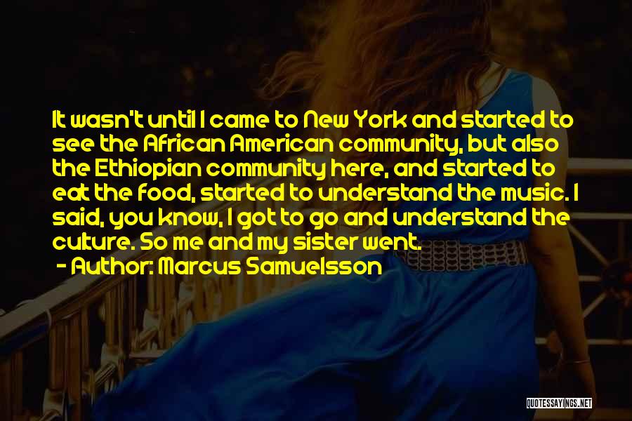 Marcus Samuelsson Quotes: It Wasn't Until I Came To New York And Started To See The African American Community, But Also The Ethiopian