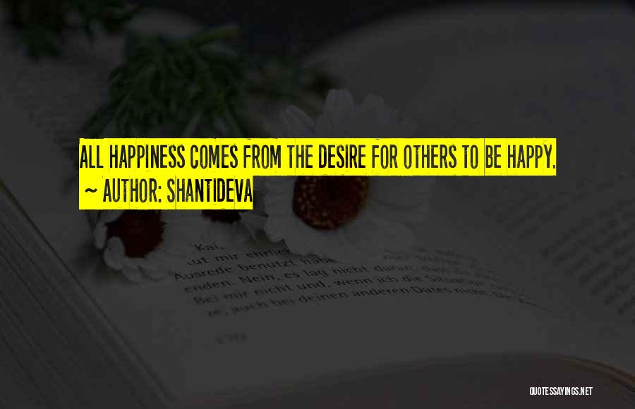 Shantideva Quotes: All Happiness Comes From The Desire For Others To Be Happy.