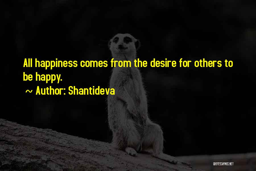 Shantideva Quotes: All Happiness Comes From The Desire For Others To Be Happy.