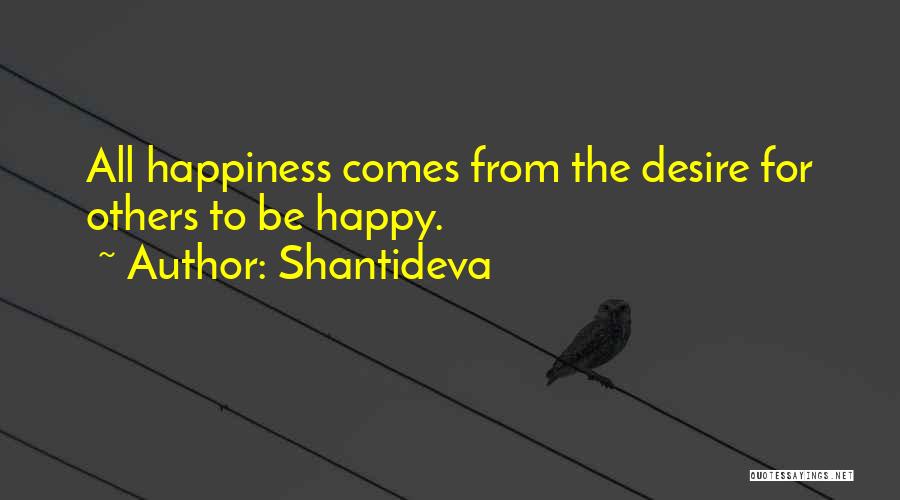 Shantideva Quotes: All Happiness Comes From The Desire For Others To Be Happy.