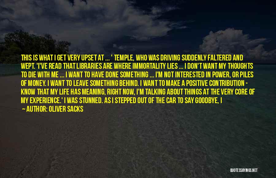 Oliver Sacks Quotes: This Is What I Get Very Upset At ... ' Temple, Who Was Driving Suddenly Faltered And Wept. 'i've Read