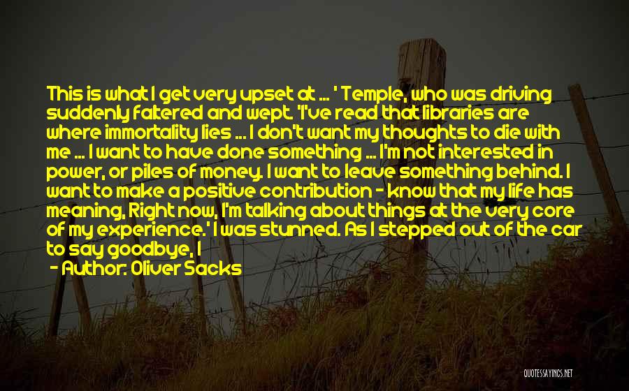 Oliver Sacks Quotes: This Is What I Get Very Upset At ... ' Temple, Who Was Driving Suddenly Faltered And Wept. 'i've Read