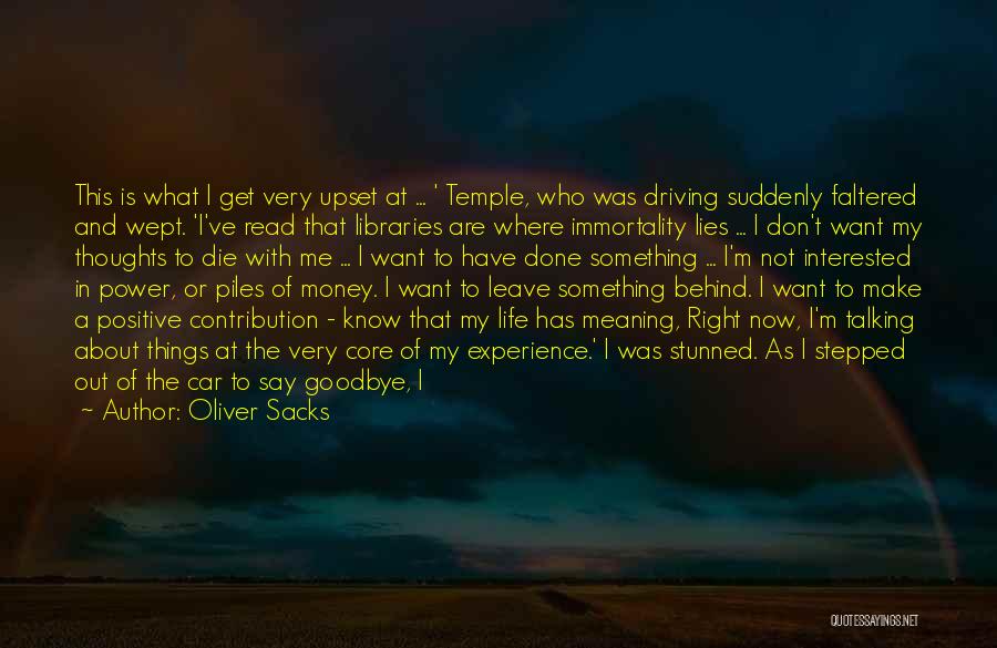 Oliver Sacks Quotes: This Is What I Get Very Upset At ... ' Temple, Who Was Driving Suddenly Faltered And Wept. 'i've Read