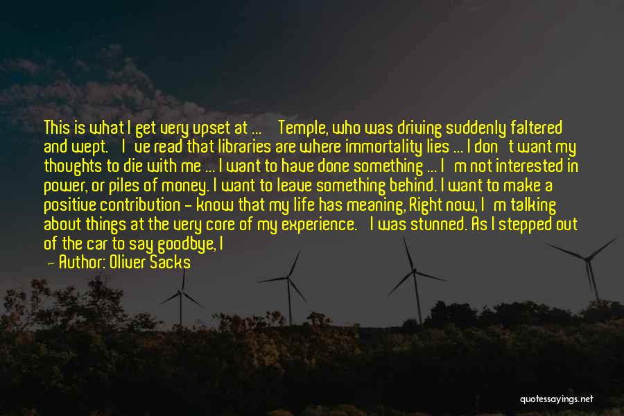 Oliver Sacks Quotes: This Is What I Get Very Upset At ... ' Temple, Who Was Driving Suddenly Faltered And Wept. 'i've Read