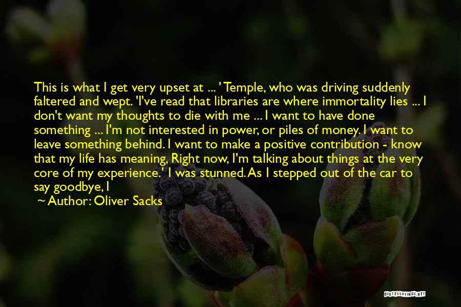 Oliver Sacks Quotes: This Is What I Get Very Upset At ... ' Temple, Who Was Driving Suddenly Faltered And Wept. 'i've Read