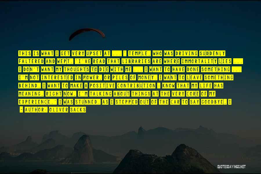 Oliver Sacks Quotes: This Is What I Get Very Upset At ... ' Temple, Who Was Driving Suddenly Faltered And Wept. 'i've Read