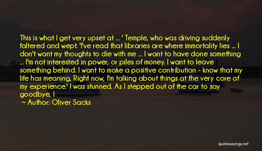 Oliver Sacks Quotes: This Is What I Get Very Upset At ... ' Temple, Who Was Driving Suddenly Faltered And Wept. 'i've Read