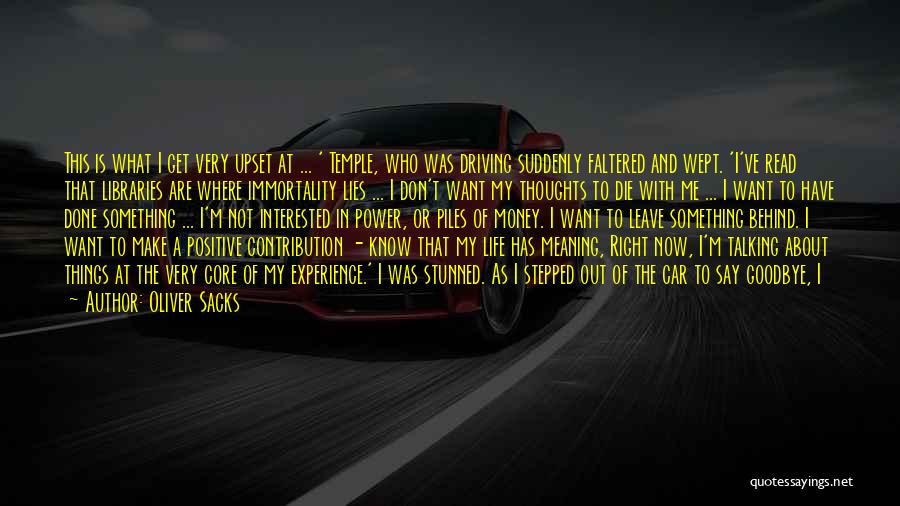 Oliver Sacks Quotes: This Is What I Get Very Upset At ... ' Temple, Who Was Driving Suddenly Faltered And Wept. 'i've Read