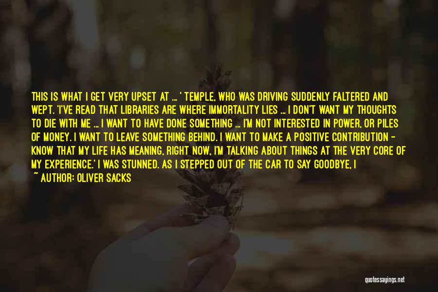 Oliver Sacks Quotes: This Is What I Get Very Upset At ... ' Temple, Who Was Driving Suddenly Faltered And Wept. 'i've Read