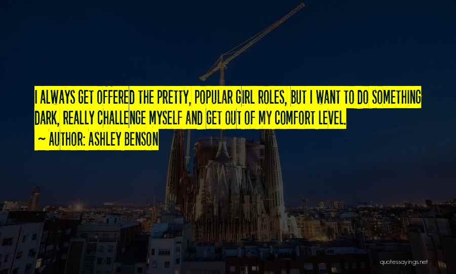 Ashley Benson Quotes: I Always Get Offered The Pretty, Popular Girl Roles, But I Want To Do Something Dark, Really Challenge Myself And