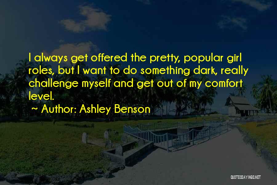 Ashley Benson Quotes: I Always Get Offered The Pretty, Popular Girl Roles, But I Want To Do Something Dark, Really Challenge Myself And