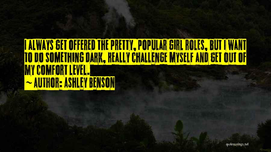 Ashley Benson Quotes: I Always Get Offered The Pretty, Popular Girl Roles, But I Want To Do Something Dark, Really Challenge Myself And