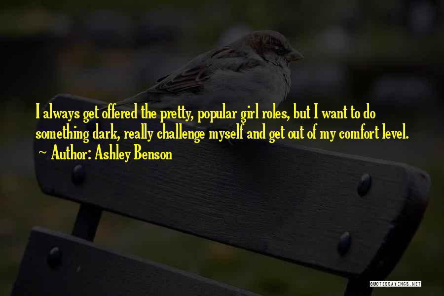 Ashley Benson Quotes: I Always Get Offered The Pretty, Popular Girl Roles, But I Want To Do Something Dark, Really Challenge Myself And