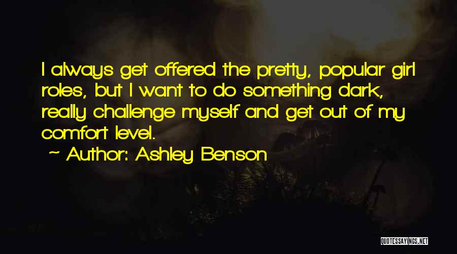 Ashley Benson Quotes: I Always Get Offered The Pretty, Popular Girl Roles, But I Want To Do Something Dark, Really Challenge Myself And