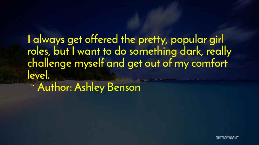 Ashley Benson Quotes: I Always Get Offered The Pretty, Popular Girl Roles, But I Want To Do Something Dark, Really Challenge Myself And