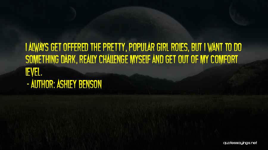 Ashley Benson Quotes: I Always Get Offered The Pretty, Popular Girl Roles, But I Want To Do Something Dark, Really Challenge Myself And