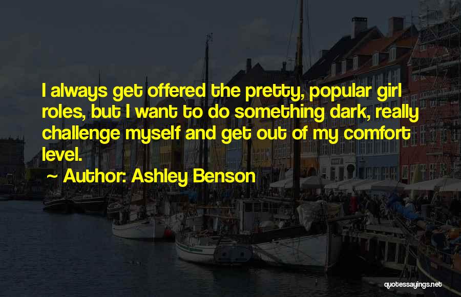 Ashley Benson Quotes: I Always Get Offered The Pretty, Popular Girl Roles, But I Want To Do Something Dark, Really Challenge Myself And