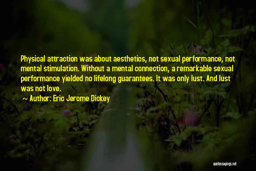 Eric Jerome Dickey Quotes: Physical Attraction Was About Aesthetics, Not Sexual Performance, Not Mental Stimulation. Without A Mental Connection, A Remarkable Sexual Performance Yielded